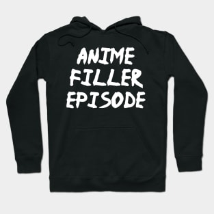 Anime Filler Episode - Funny Anime Fan Manga Hoodie